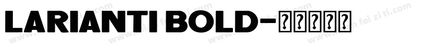Larianti Bold字体转换